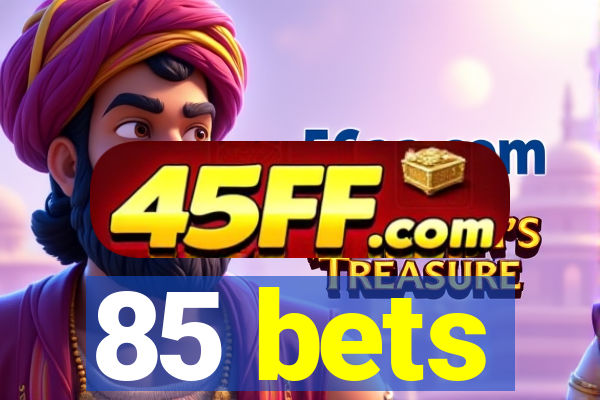 85 bets